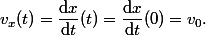 v_x(t)=\dfrac{\mathrm{d}x}{\mathrm{d}t}(t)=\dfrac{\mathrm{d}x}{\mathrm{d}t}(0)=v_0.