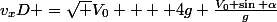 v_xD =\sqrt {V_0  + 4g \frac{V_0 \sin \alpha}{g}}