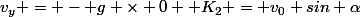 v_y = - g \times 0+ K_2 = v_0 sin \alpha