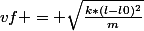 vf = \sqrt{\frac{k*(l-l0)^{2}}{m}}