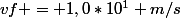 vf = 1,0*10^{1} m/s