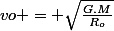 vo = \sqrt{\frac{G.M}{R_o}}