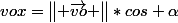 vox=\begin{Vmatrix} \vec{vo} \end{Vmatrix}*cos \alpha