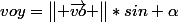 voy=\begin{Vmatrix} \vec{vo} \end{Vmatrix}*sin \alpha