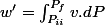 w'=\intop_{P_{ii}}^{P_{f}}v.dP