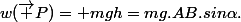w(\vec P)= mgh=mg.AB.sin\alpha.