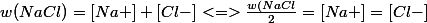 w(NaCl)=[Na+]+[Cl-]<=>\frac{w(NaCl}{2}=[Na+]=[Cl-]