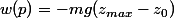 w(p)=-mg(z_{max}-z_0)