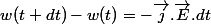 w(t+dt)-w(t)=-\overrightarrow{j}.\overrightarrow{E}.dt