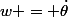w = \dot{\theta}