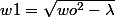 w1=\sqrt{wo^2-\lambda}