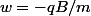 w=-qB/m