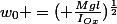 w_0 =( \frac{Mgl}{I_{Ox}})^\frac{1}{2}