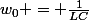 w_0 = \frac{1}{LC}