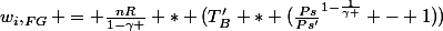 w_i,_{FG} = \frac{nR}{1-\gamma } * (T_B' * (\frac{Ps}{Ps'}^{1-\frac{1}{\gamma }} - 1))