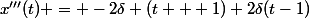 x'''(t) = -2\delta (t + 1)+2\delta(t-1)