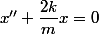 x''+\dfrac{2k}{m}x=0