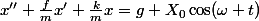 x''+\frac{f}{m}x'+\frac{k}{m}x=g+X_0\cos(\omega t)