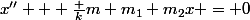 x'' + \frac {k}{m+m_1+m_2}x = 0