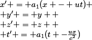 x' = a_1(x - ut)
 \\ y' = y 
 \\ z' = z 
 \\ t' = a_1(t -\frac{ux}{c^2})
