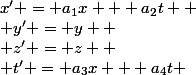 x' = a_1x + a_2t 
 \\ y' = y 
 \\ z' = z 
 \\ t' = a_3x + a_4t 