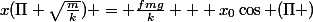 x(\Pi \sqrt{\frac{m}{k}}) = \frac{fmg}{k} + x_{0}\cos (\Pi )