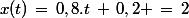 x(t)\,=\,0,8.t\,+\,0,2 \,=\,2