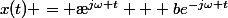 x(t) = \ae^{j\omega t} + be^{-j\omega t}