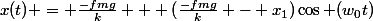 x(t) = \frac{-fmg}{k} + (\frac{-fmg}{k} - x_{1})\cos (w_{0}t)