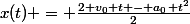 x(t) = \frac{2 v_{0} t - a_{0} t^{2}}{2}