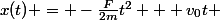 x(t) = -\frac{F}{2m}t^2 + v_0t 