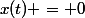 x(t) = 0