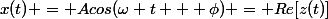 x(t) = Acos(\omega t + \phi) = Re[z(t)]