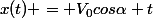x(t) = V_0cos\alpha t