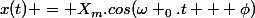 x(t) = X_m.cos(\omega _0.t + \phi)