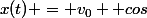 x(t) = v_0  cos