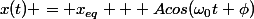x(t) = x_{eq} + Acos(\omega_0t+\phi)