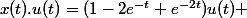 x(t).u(t)=(1-2e^{-t}+e^{-2t})u(t) 