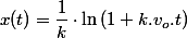 x(t)=\dfrac{1}{k}\cdot\ln\left(1+k.v_{o}.t\right)