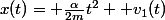 x(t)= \frac{\alpha}{2m}t^{2} +v_{1}(t)