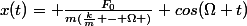 x(t)= \frac{F_{0}}{m(\frac{k}{m} - \Omega )} cos(\Omega t)