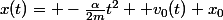 x(t)= -\frac{\alpha}{2m}t^{2} +v_{0}(t)+x_{0}