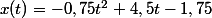 x(t)=-0,75t^2+4,5t-1,75