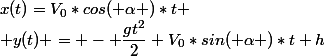 x(t)=V_0*cos( \alpha )*t
 \\ y(t) = - \dfrac{gt^2}{2}+V_0*sin( \alpha )*t+h