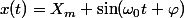 x(t)=X_m \sin(\omega_{0}t+\varphi)