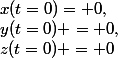 x(t=0)= 0,&nbsp;&nbsp;y(t=0) = 0,&nbsp;&nbsp;z(t=0) = 0