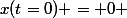 x(t=0) = 0 