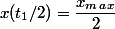 x(t_1/2)=\dfrac{x_m_a_x}{2}