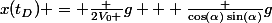 x(t_D) = \frac {2V_0 }{g} + \frac {\cos(\alpha)\sin(\alpha)}{g}