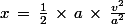 x\,=\,\frac{1}{2}\,\times\,a\,\times\,\frac{v^2}{a^2}